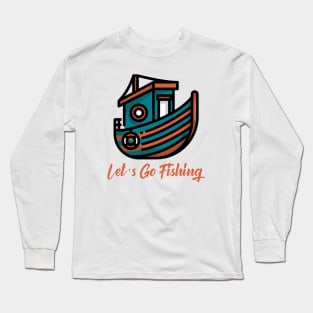 Lets Go Fishing Long Sleeve T-Shirt